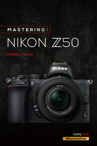 Könyv Mastering the Nikon Z50 