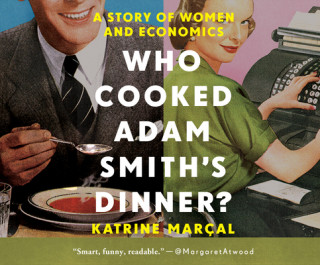 Digital Who Cooked Adam Smith's Dinner?: A Story of Women and Economics Laura Jennings