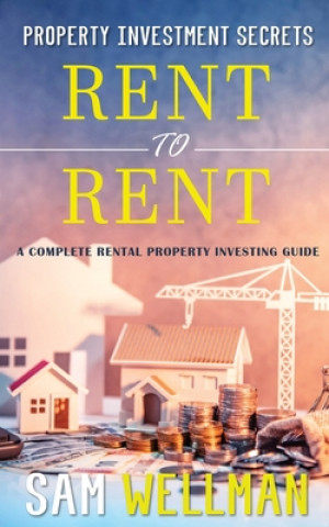Carte Property Investment Secrets - Rent to Rent: A Complete Property Investing Guide 