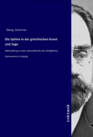 Carte Die Sphinx in der griechischen Kunst und Sage Johannes Ilberg