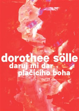Könyv Daruj mi dar plačícího boha Dorothee Sölle