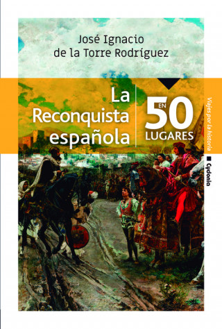 Kniha La Reconquista Española en 50 lugares JOSE IGNACIO DE LA TORRE RODRIGUEZ