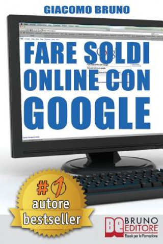 Könyv Fare Soldi Online Con Google: La Formula e i Trucchi Segreti per essere Primo su Google Adwords 