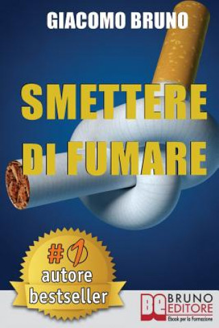 Книга Smettere Di Fumare: Il Metodo Definitivo per Smettere di Fumare e Ritrovare la Libert? 