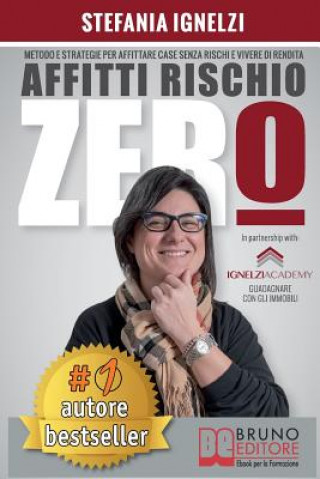 Knjiga Affitti Rischio Zero: Metodo e Strategie Per Affittare Case Senza Rischi e Vivere Di Rendita Stefania Ignelzi