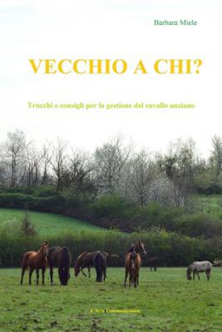 Kniha Vecchio a chi?: Trucchi e consigli per la gestione del cavallo anziano 