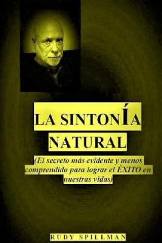 Book La sintonia natural: (El secreto mas evidente y menos comprendido para lograr el exito en nuestras vidas) 