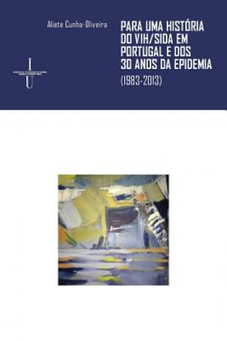 Könyv Para uma História do VIH/Sida em Portugal e dos 30 anos da epidemia: (1983-2013) 
