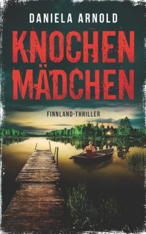 Knjiga Knochenmädchen: Finnland-Thriller Daniela Arnold