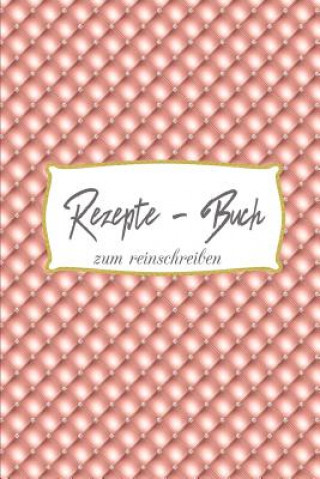 Carte Rezepte Buch zum reinschreiben: Rezepte Buch zum reinschreiben - Rezepte - Geschenk-Rezepte für Hobbyköche - Geschenke für Oma Anastasia Woronzova