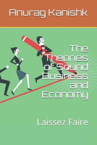 Knjiga The Theories of Sound Business and Economy: Laissez Faire Kate M