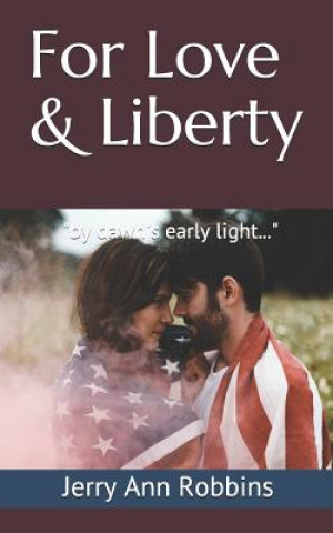 Knjiga For Love & Liberty: by dawn's early light... Jerry Robbins