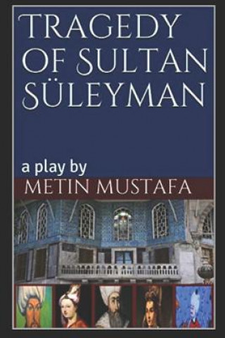 Book Tragedy of Sultan Süleyman: a play by Metin Mustafa