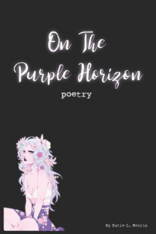Knjiga On The Purple Horizon: Poetry Katie L Morris
