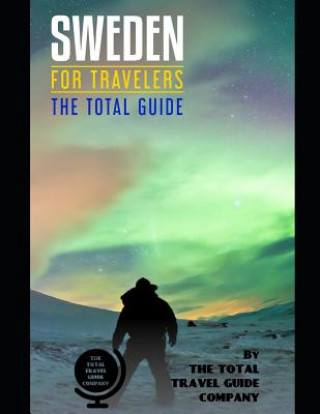 Kniha SWEDEN FOR TRAVELERS. The total guide: The comprehensive traveling guide for all your traveling needs. By THE TOTAL TRAVEL GUIDE COMPANY The Total Travel Guide Company