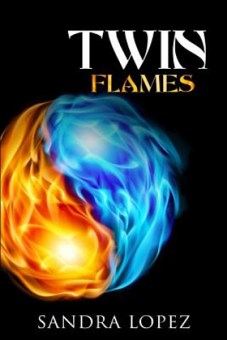 Könyv Twin Flames: Discover How to Find Your Sacred Spiritual Partner, Experience Unconditional Love, Achieve Self-Realization and Live O Sandra Lopez