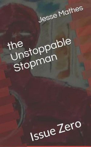 Knjiga The Unstoppable Stopman: Issue Zero Jesse Mathes
