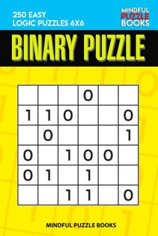 Knjiga Binary Puzzle: 250 Easy Logic Puzzles 6x6 Mindful Puzzle Book
