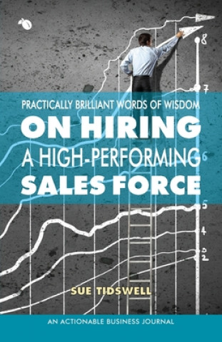 Kniha Practically Brilliant Words of Wisdom on Hiring a High-Performing Sales Force 