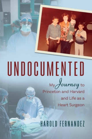 Kniha Undocumented: My Journey to Princeton and Harvard and Life as a Heart Surgeon 