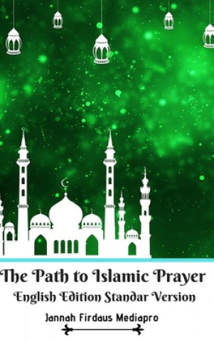 Könyv Path to Islamic Prayer English Edition Standar Version 