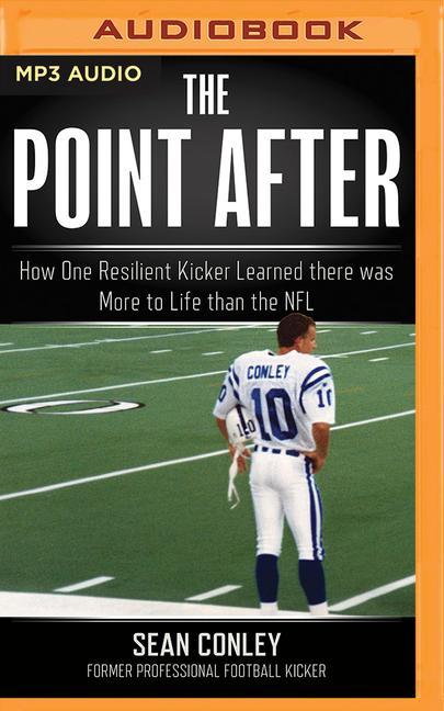 Digital The Point After: How One Resilient Kicker Learned There Was More to Life Than the NFL 