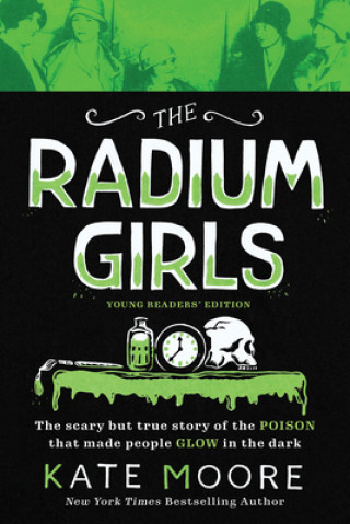 Kniha The Radium Girls: Young Readers' Edition: The Scary But True Story of the Poison That Made People Glow in the Dark 
