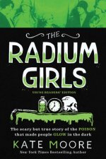 Könyv The Radium Girls: Young Readers' Edition: The Scary But True Story of the Poison That Made People Glow in the Dark 