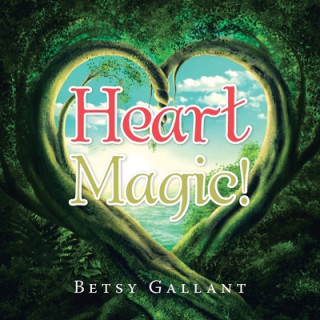 Knjiga Heart Magic! Betsy Gallant