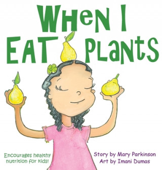 Kniha When I Eat Plants: Encourages Healthy Nutrition for Children Imani Dumas