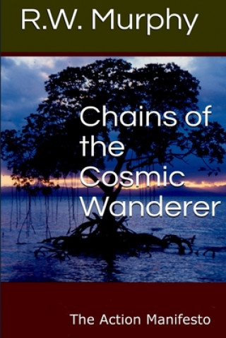 Könyv Chains of the Cosmic Wanderer: The Action Manifesto 