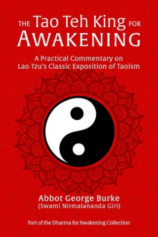 Книга The Tao Teh King for Awakening: A Practical Commentary on Lao Tzu's Classic Exposition of Taoism 