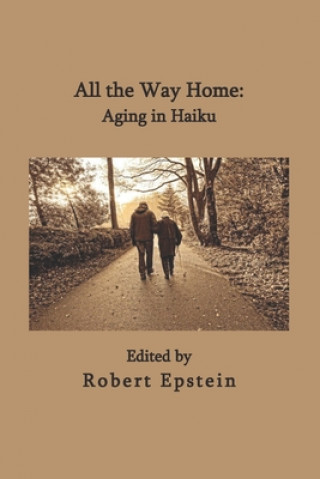 Kniha All the Way Home: Aging in Haiku Robert Epstein