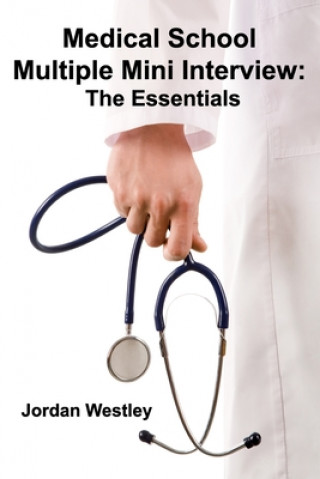 Knjiga Medical School Multiple Mini Interview: The Essentials Jordan Westley