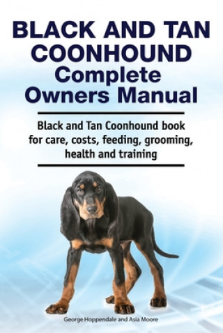 Könyv Black and Tan Coonhound Complete Owners Manual. Black and Tan Coonhound book for care, costs, feeding, grooming, health and training. George Hoppendale