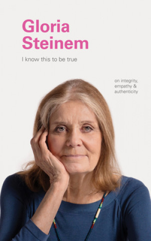 Kniha I Know This to Be True: Gloria Steinem Ruth Hobday