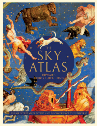 Kniha The Sky Atlas: The Greatest Maps, Myths, and Discoveries of the Universe 