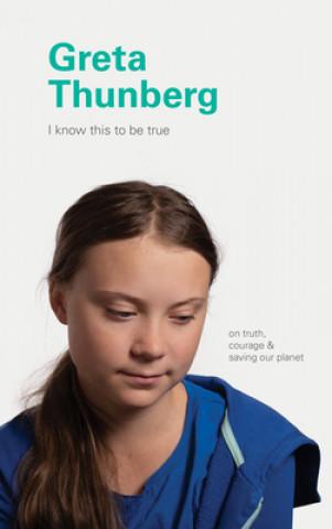 Kniha I Know This to Be True: Greta Thunberg Ruth Hobday
