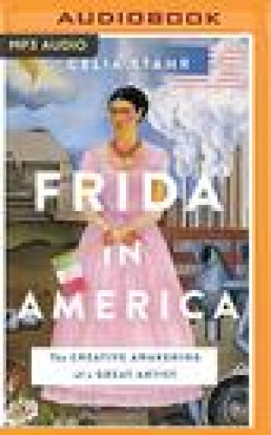 Digital Frida in America: The Creative Awakening of a Great Artist 