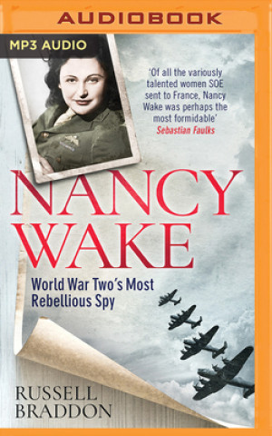 Digital Nancy Wake: World War Two's Most Rebellious Spy Nico Evers-Swindell