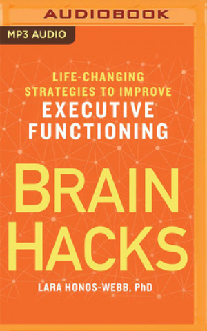 Digital Brain Hacks: Life-Changing Strategies to Improve Executive Functioning Rebecca Rogers