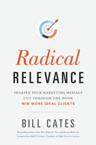 Kniha Radical Relevance: Sharpen Your Marketing Message - Cut Through the Noise - Win More Ideal Clients 