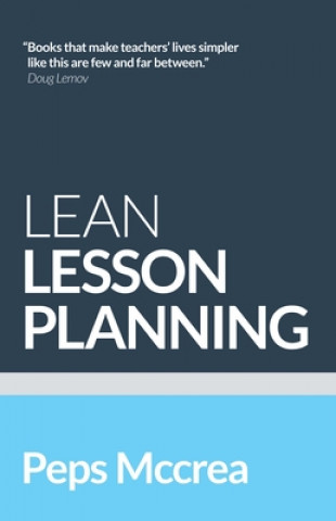 Könyv Lean Lesson Planning: A Practical Approach to Doing Less and Achieving More in the Classroom 