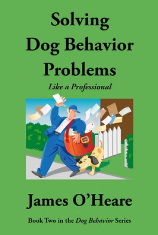 Kniha Solving Dog Behavior Problems: Like a Professional 