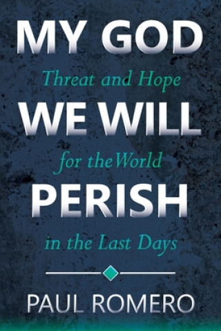 Kniha My God We Will Perish: Threat and Hope for the World in the Last Days 