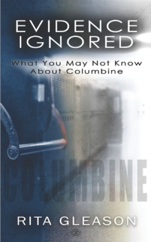 Carte Evidence Ignored: What You May Not Know About Columbine Kristi King-Morgan