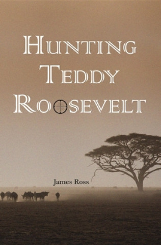 Könyv Hunting Teddy Roosevelt 