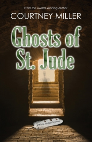 Kniha Ghosts of St. Jude: A White Feather Mystery 