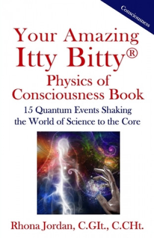 Książka Your Amazing Itty Bitty Physics of Consciousness Book: 15 Quantum Events Shaking the World of Science to the Core 