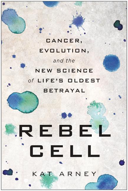 Kniha Rebel Cell: Cancer, Evolution, and the New Science of Life's Oldest Betrayal 